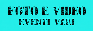 FOTO E VIDEO EVENTI VARI